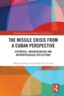 The Missile Crisis from a Cuban Perspective : Historical, Archaeological and Anthropological Reflections - eBook