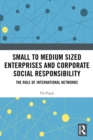 Small to Medium Sized Enterprises and Corporate Social Responsibility : The Role of International Networks - eBook