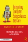 Integrating Computer Science Across the Core : Strategies for K-12 Districts - eBook