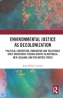Environmental Justice as Decolonization : Political Contention, Innovation and Resistance Over Indigenous Fishing Rights in Australia, New Zealand, and the United States - eBook