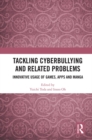 Tackling Cyberbullying and Related Problems : Innovative Usage of Games, Apps and Manga - eBook