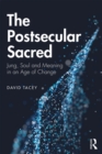 The Postsecular Sacred : Jung, Soul and Meaning in an Age of Change - eBook