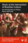 Music at the Intersection of Brazilian Culture : An Introduction to Music, Race, and Food - eBook