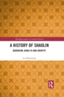 A History of Shaolin : Buddhism, Kung Fu and Identity - eBook