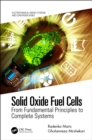 Solid Oxide Fuel Cells : From Fundamental Principles to Complete Systems - eBook