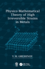 Physico-Mathematical Theory of High Irreversible Strains in Metals - eBook
