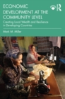 Economic Development at the Community Level : Creating Local Wealth and Resilience in Developing Countries - eBook