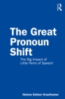 The Great Pronoun Shift : The Big Impact of Little Parts of Speech - eBook