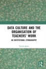 Data Culture and the Organisation of Teachers' Work : An Institutional Ethnography - eBook