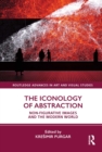 The Iconology of Abstraction : Non-figurative Images and the Modern World - eBook