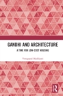 Gandhi and Architecture : A Time for Low-Cost Housing - eBook