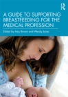 A Guide to Supporting Breastfeeding for the Medical Profession - eBook