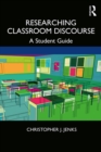 Researching Classroom Discourse : A Student Guide - eBook