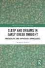Sleep and Dreams in Early Greek Thought : Presocratic and Hippocratic Approaches - eBook