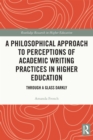 A Philosophical Approach to Perceptions of Academic Writing Practices in Higher Education : Through a Glass Darkly - eBook