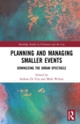 Planning and Managing Smaller Events : Downsizing the Urban Spectacle - eBook