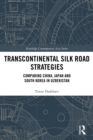 Transcontinental Silk Road Strategies : Comparing China, Japan and South Korea in Uzbekistan - eBook