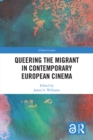 Queering the Migrant in Contemporary European Cinema - eBook