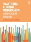 Practicing Alcohol Moderation : A Comprehensive Workbook - eBook