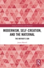 Modernism, Self-Creation, and the Maternal : The Mother's Son - eBook