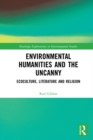 Environmental Humanities and the Uncanny : Ecoculture, Literature and Religion - eBook