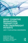 Brief Cognitive Behavioural Therapy for Non-Underweight Patients : CBT-T for Eating Disorders - eBook