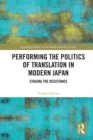 Performing the Politics of Translation in Modern Japan : Staging the Resistance - eBook