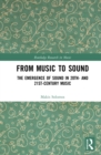 From Music to Sound : The Emergence of Sound in 20th- and 21st-Century Music - eBook