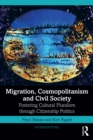 Migration, Cosmopolitanism and Civil Society : Fostering Cultural Pluralism through Citizenship Politics - eBook