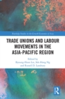Trade Unions and Labour Movements in the Asia-Pacific Region - eBook