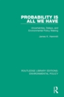 Probability is All We Have : Uncertainties, Delays, and Environmental Policy Making - eBook