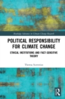 Political Responsibility for Climate Change : Ethical Institutions and Fact-Sensitive Theory - eBook