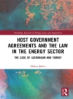 Host Government Agreements and the Law in the Energy Sector : The case of Azerbaijan and Turkey - eBook