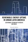 Renewable Energy Uptake in Urban Latin America : Sustainable Technology in Mexico and Brazil - eBook