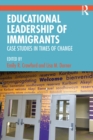Educational Leadership of Immigrants : Case Studies in Times of Change - eBook