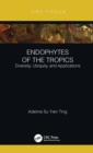 Endophytes of the Tropics : Diversity, Ubiquity and Applications - eBook