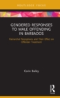 Gendered Responses to Male Offending in Barbados : Patriarchal Perceptions and Their Effect on Offender Treatment - eBook