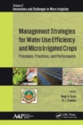 Management Strategies for Water Use Efficiency and Micro Irrigated Crops : Principles, Practices, and Performance - eBook