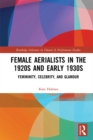 Female Aerialists in the 1920s and Early 1930s : Femininity, Celebrity, and Glamour - eBook