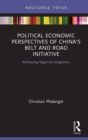 Political Economic Perspectives of China’s Belt and Road Initiative : Reshaping Regional Integration - eBook