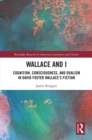 Wallace and I : Cognition, Consciousness, and Dualism in David Foster Wallace's Fiction - eBook