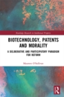 Biotechnology, Patents and Morality : A Deliberative and Participatory Paradigm for Reform - eBook