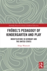 Frobel’s Pedagogy of Kindergarten and Play : Modifications in Germany and the United States - eBook