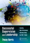 Successful Supervision and Leadership : Ensuring High-Performance Outcomes Using the PASE(TM) Model - eBook