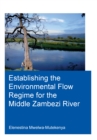 Establishing the Environmental Flow Regime for the Middle Zambezi River - eBook