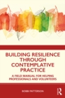 Building Resilience Through Contemplative Practice : A Field Manual for Helping Professionals and Volunteers - eBook