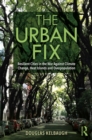 The Urban Fix : Resilient Cities in the War Against Climate Change, Heat Islands and Overpopulation - eBook