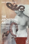 The Archetypal Artist : Reimagining Creativity and the Call to Create - eBook
