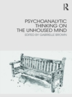 Psychoanalytic Thinking on the Unhoused Mind - eBook