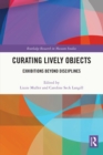 Curating Lively Objects : Exhibitions Beyond Disciplines - eBook